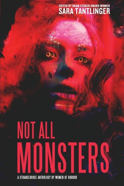 Vorderes Coverbild Not All Monsters: A Strangehouse Anthology by Women of Horror