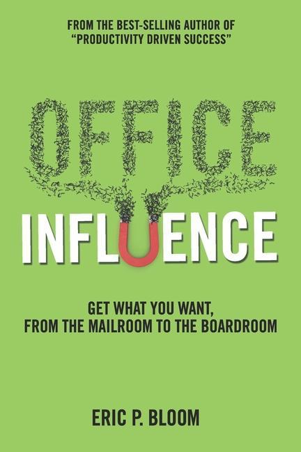 Vorderes Coverbild Office Influence: Get what you want, from the mailroom to the boardroom