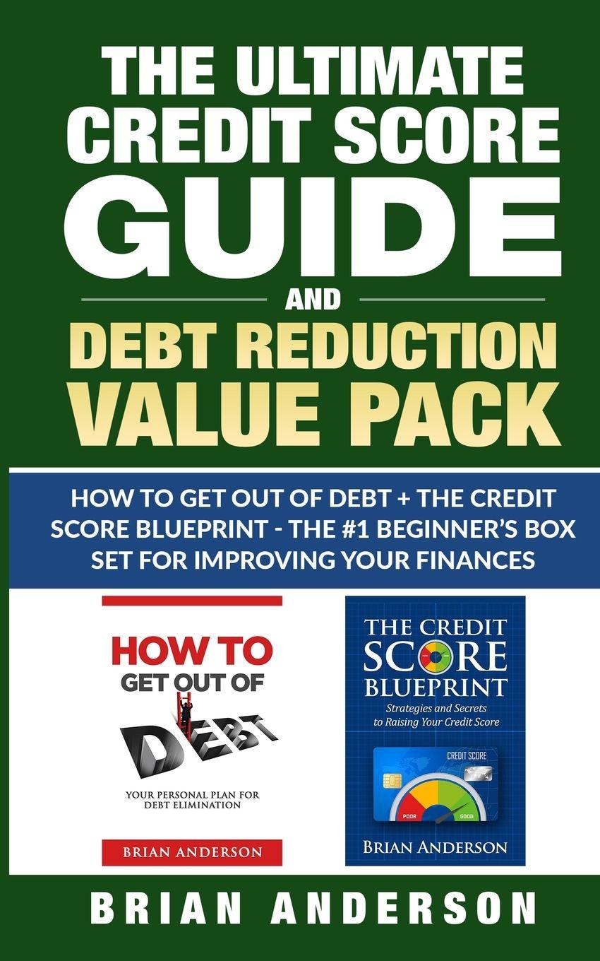 Vorderes Coverbild The Ultimate Credit Score Guide and Debt Reduction Value Pack - How to Get Out of Debt + The Credit Score Blueprint - The #1 Beginners Box Set for Improving Your Finances