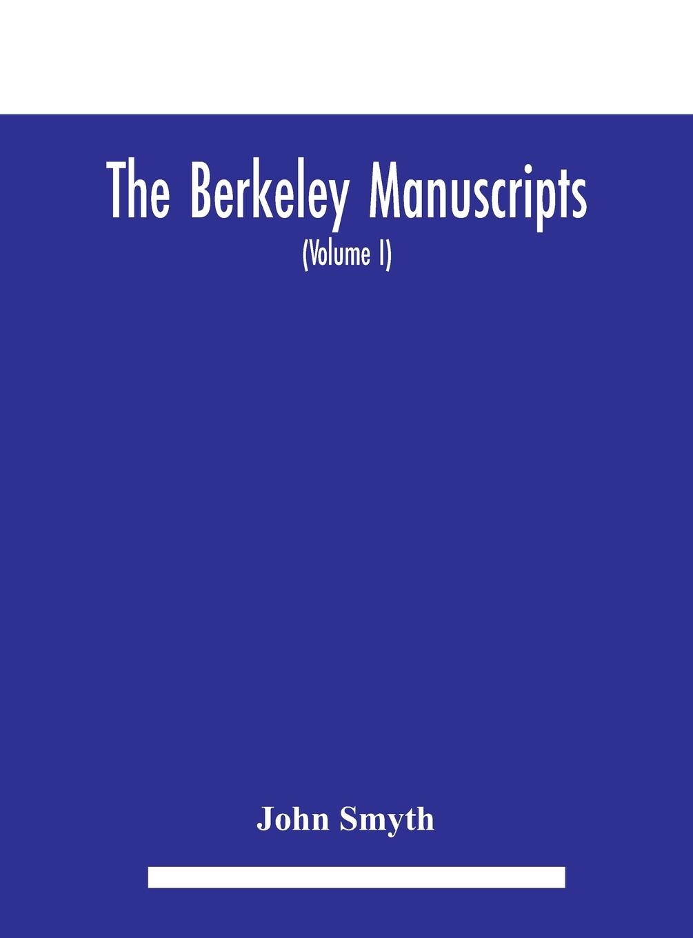 Vorderes Coverbild The Berkeley manuscripts. The lives of the Berkeleys, lords of the honour, castle and manor of Berkeley, in the county of Gloucester, from 1066 to 1618 With A Description of the Hundred of Berkeley And of Its Inhabitants (Volume I)