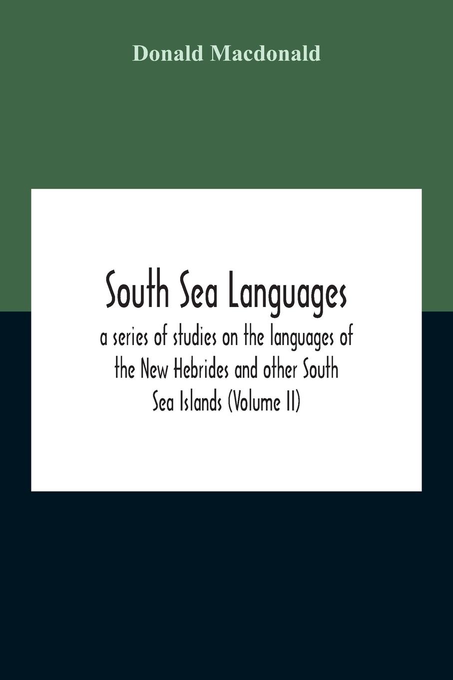 Vorderes Coverbild South Sea Languages, A Series Of Studies On The Languages Of The New Hebrides And Other South Sea Islands (Volume Ii)