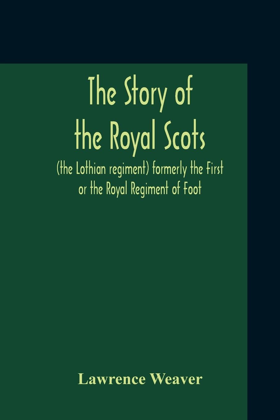 Vorderes Coverbild The Story Of The Royal Scots (The Lothian Regiment) Formerly The First Or The Royal Regiment Of Foot