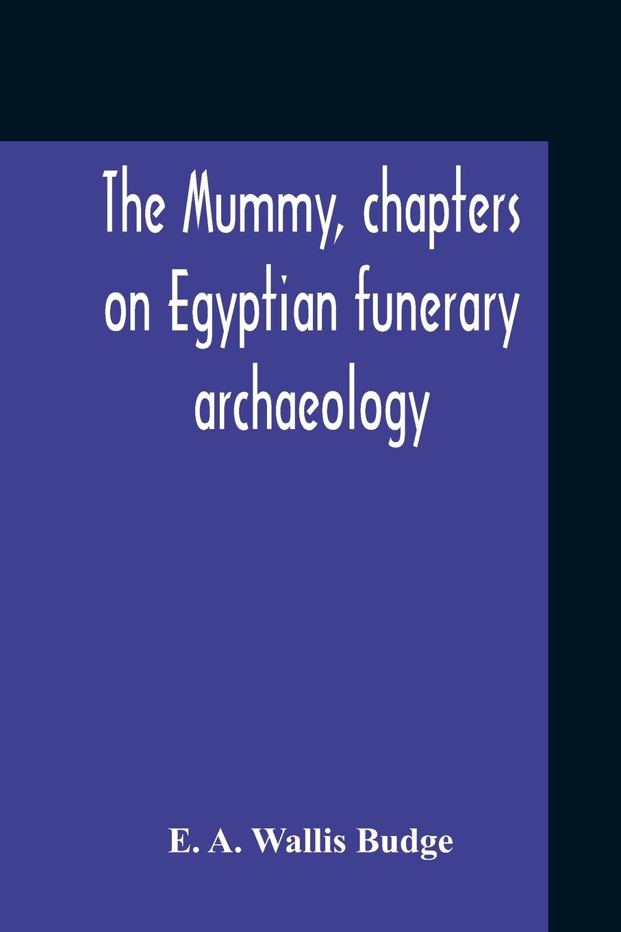 Vorderes Coverbild The Mummy, Chapters On Egyptian Funerary Archaeology