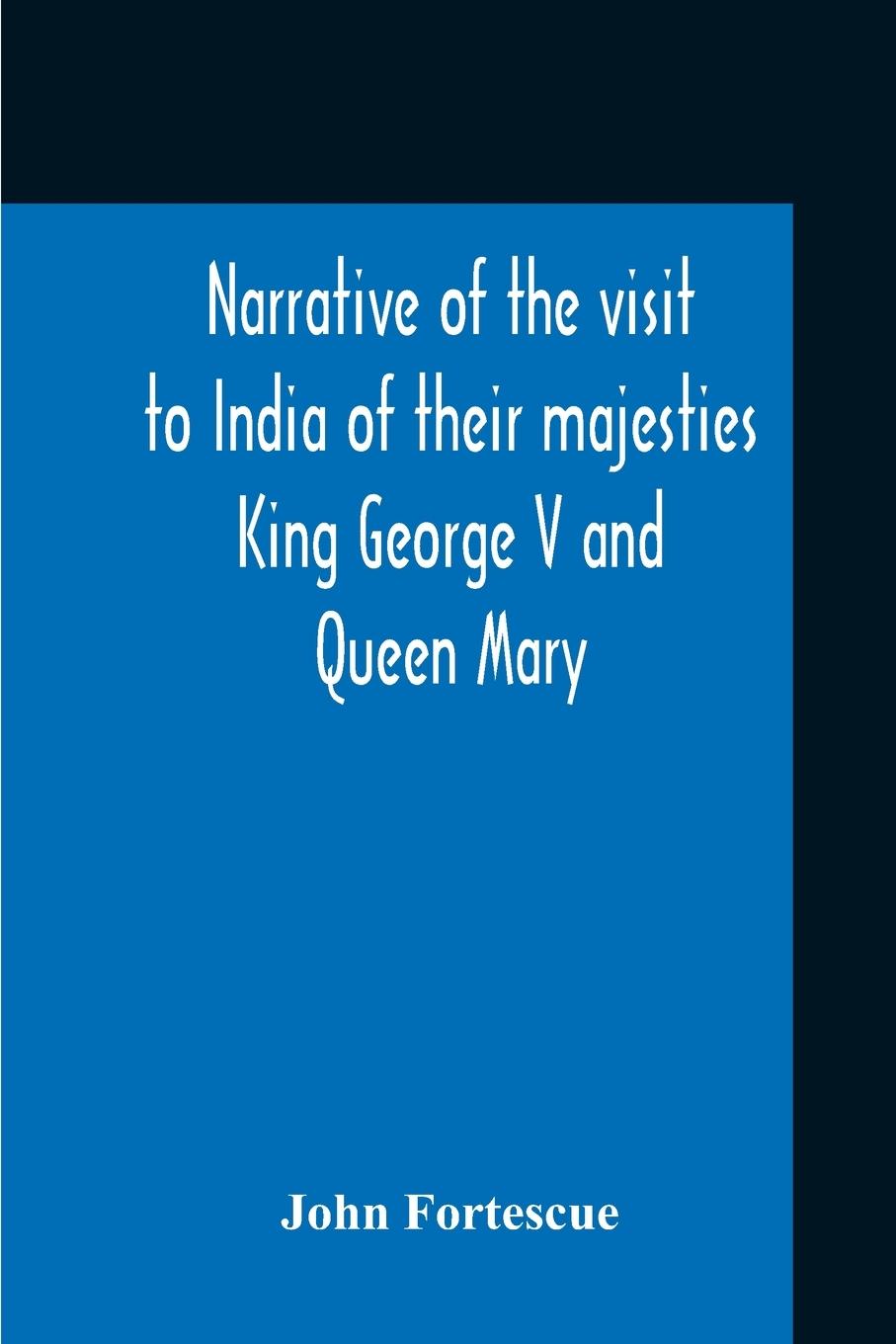 Vorderes Coverbild Narrative Of The Visit To India Of Their Majesties King George V And Queen Mary And Of The Coronation Durbar Held At Delhi 12Th December, 1911