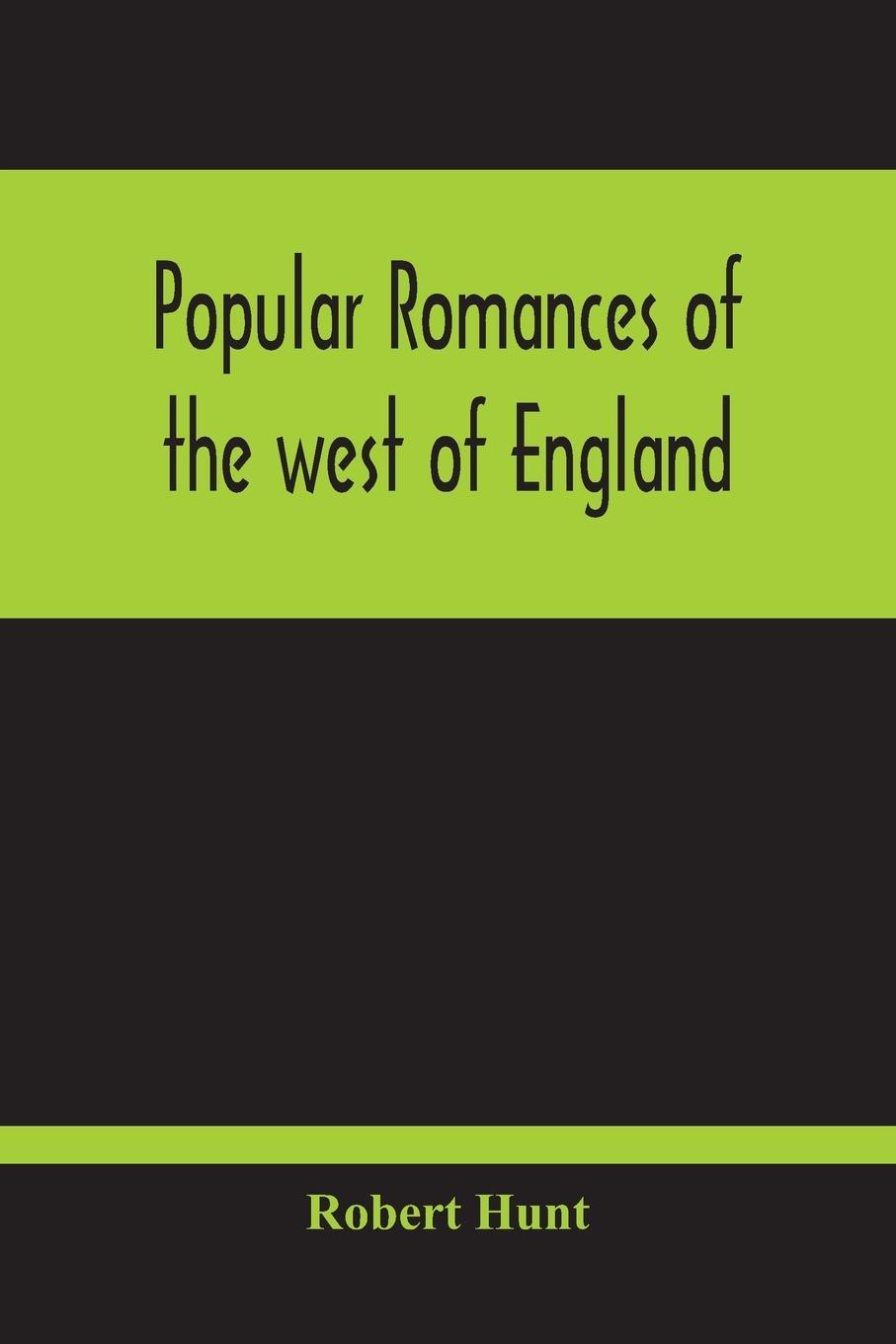 Vorderes Coverbild Popular Romances Of The West Of England; Or, The Drolls, Traditions, And Superstitions Of Old Cornwall
