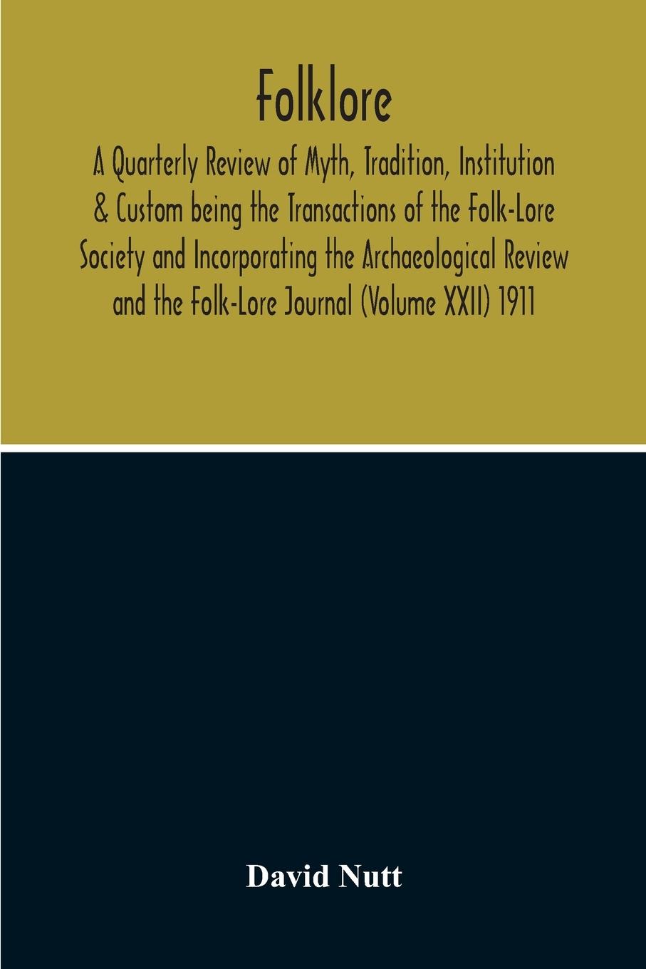 Vorderes Coverbild Folklore; A Quarterly Review Of Myth, Tradition, Institution & Custom Being The Transactions Of The Folk-Lore Society And Incorporating The Archaeological Review And The Folk-Lore Journal (Volume Xxii) 1911