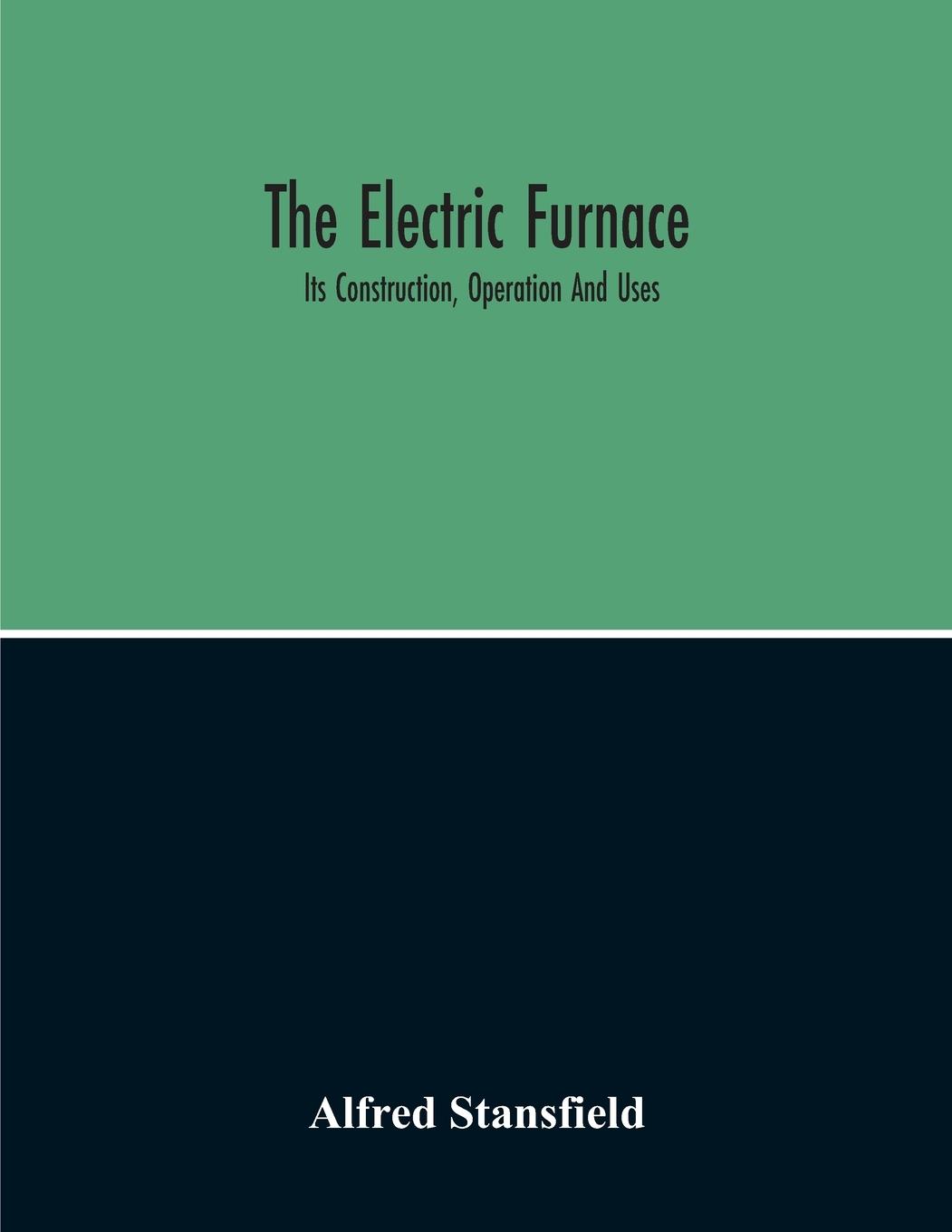 Vorderes Coverbild The Electric Furnace; Its Construction, Operation And Uses