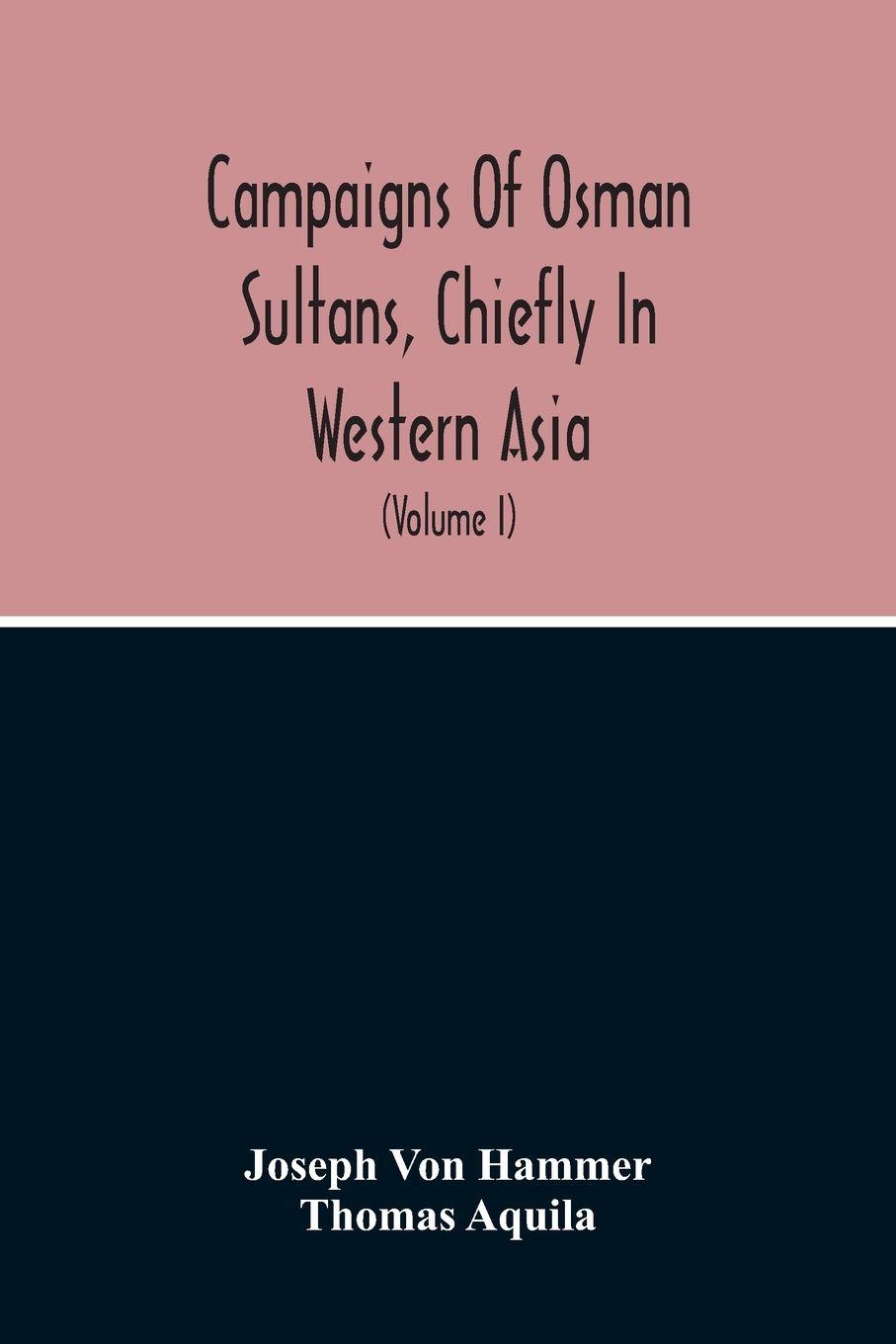 Vorderes Coverbild Campaigns Of Osman Sultans, Chiefly In Western Asia