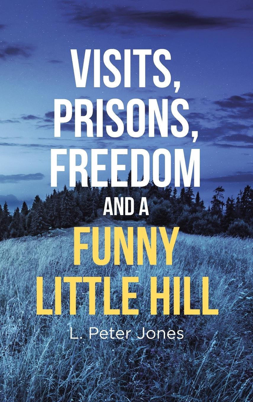 Vorderes Coverbild Visits, Prisons, Freedom and a Funny Little Hill