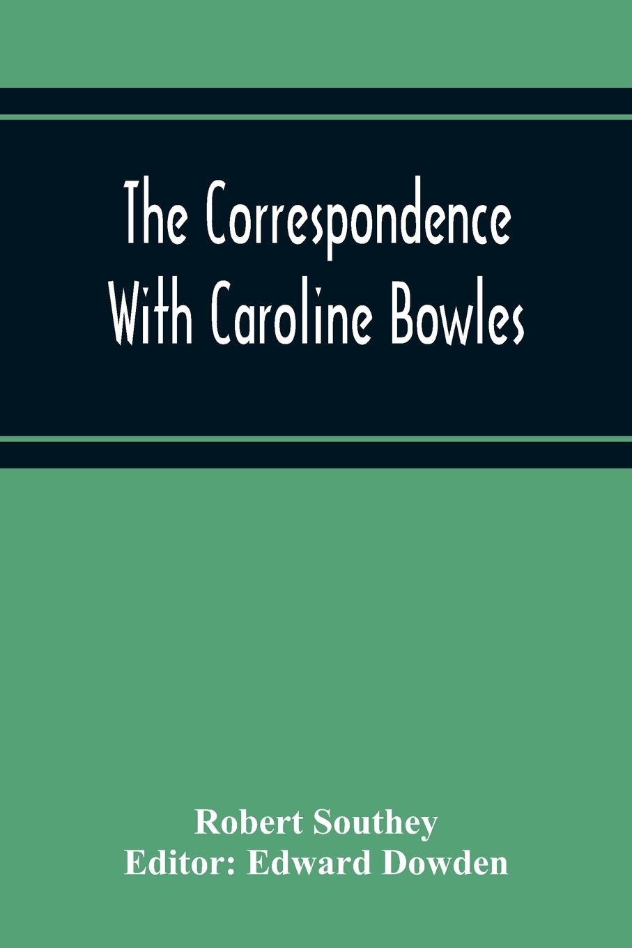 Vorderes Coverbild The Correspondence With Caroline Bowles, To Which Are Added Correspondence With Shelley, And Southey'S Dreams