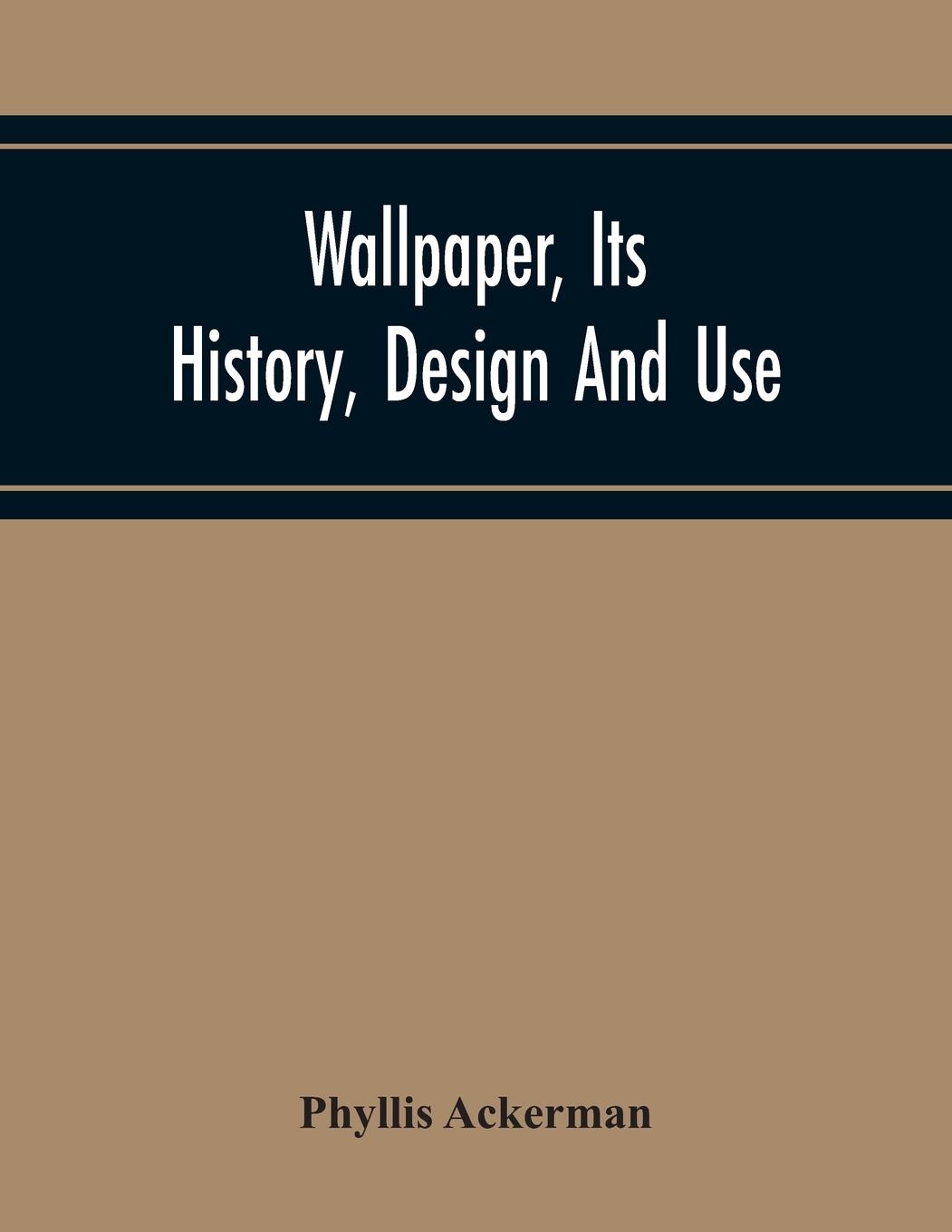 Vorderes Coverbild Wallpaper, Its History, Design And Use