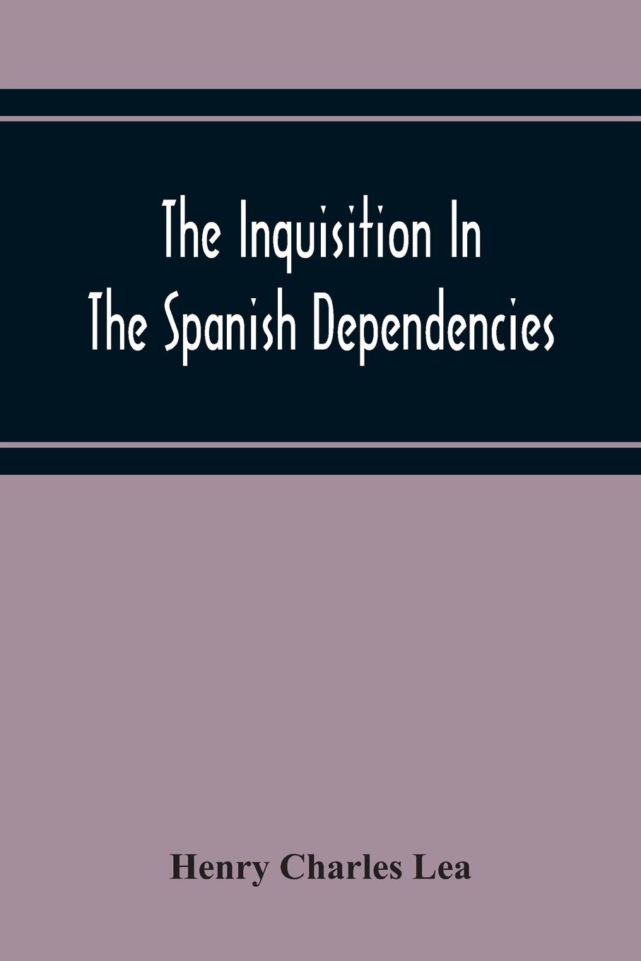 Vorderes Coverbild The Inquisition In The Spanish Dependencies