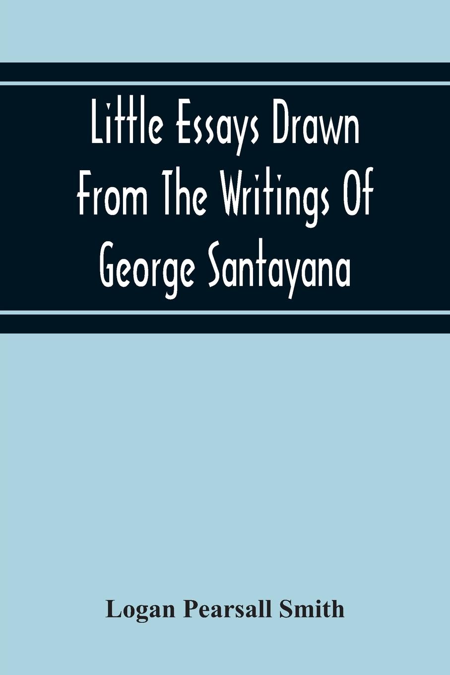 Vorderes Coverbild Little Essays Drawn From The Writings Of George Santayana