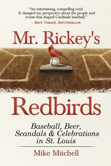 Vorderes Coverbild Mr. Rickey's Redbirds: Baseball, Beer, Scandals & Celebrations in St. Louis