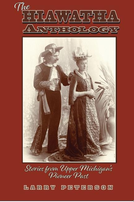 Vorderes Coverbild The Hiawatha Anthology: Stories from Upper Michigan's Pioneer Past