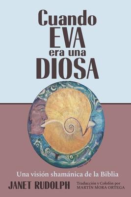 Vorderes Coverbild Cuando Eva era una Diosa: Una visión shamánica de la Biblia