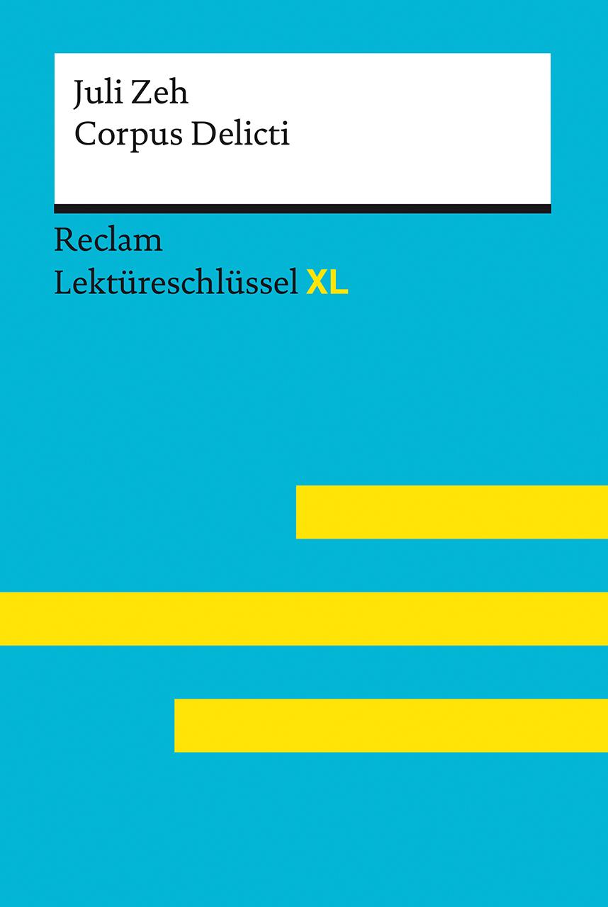 Vorderes Coverbild Corpus Delicti von Juli Zeh: Lektüreschlüssel mit Inhaltsangabe, Interpretation, Prüfungsaufgaben mit Lösungen, Lernglossar. (Reclam Lektüreschlüssel XL)