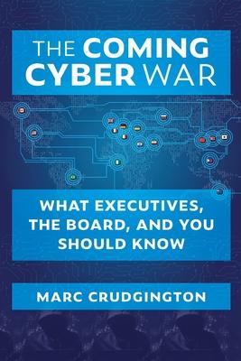 Vorderes Coverbild The Coming Cyber War: What Executives, the Board, and You Should Know