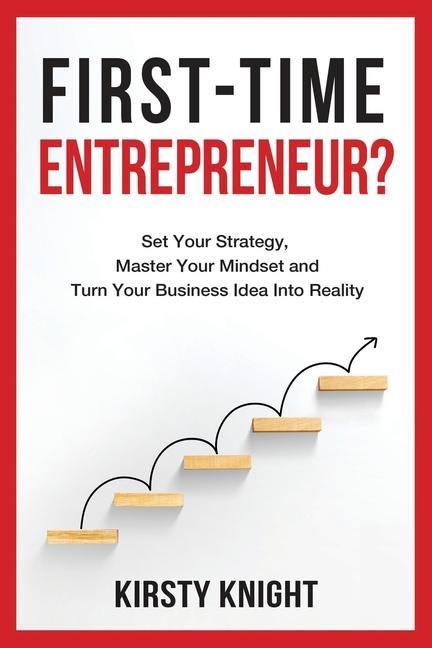Vorderes Coverbild First-Time Entrepreneur?: Set Your Strategy, Master Your Mindset and Turn Your Business Idea Into Reality!