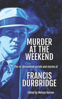 Vorderes Coverbild Murder at the Weekend: The re-discovered serials and stories of Francis Durbridge