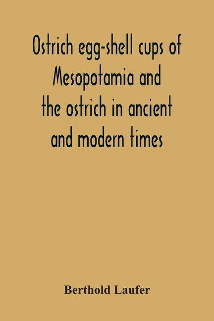 Vorderes Coverbild Ostrich Egg-Shell Cups Of Mesopotamia And The Ostrich In Ancient And Modern Times