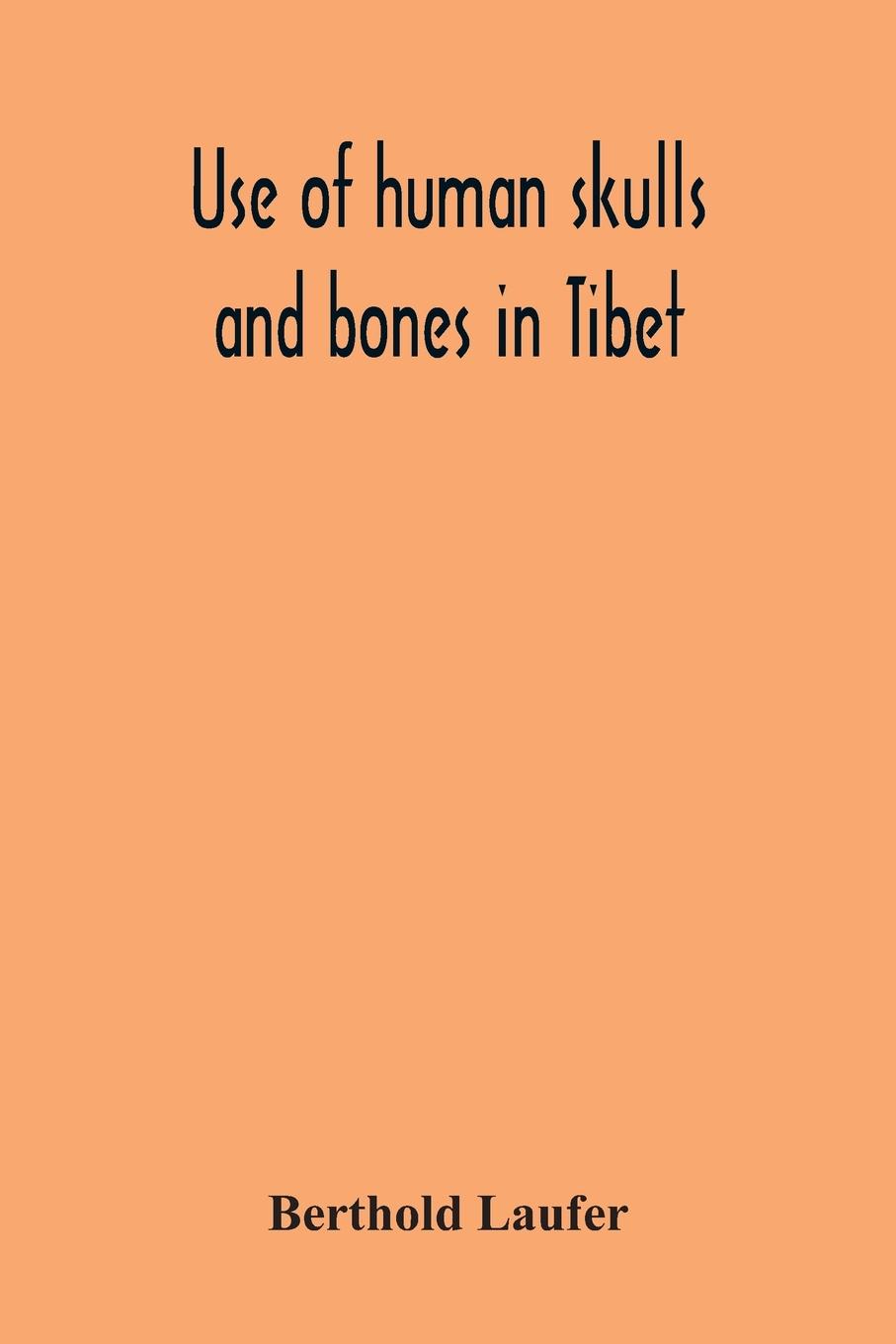 Vorderes Coverbild Use Of Human Skulls And Bones In Tibet