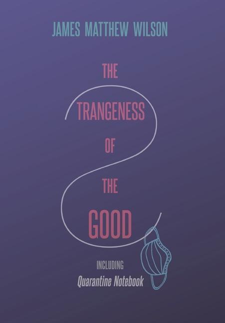 Vorderes Coverbild The Strangeness of the Good, Including Quarantine Notebook