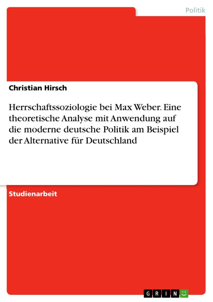 Vorderes Coverbild Herrschaftssoziologie bei Max Weber. Eine theoretische Analyse mit Anwendung auf die moderne deutsche Politik am Beispiel der Alternative für Deutschland