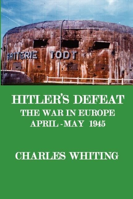 Vorderes Coverbild Hitler's Defeat. the War in Europe, April - May 1945