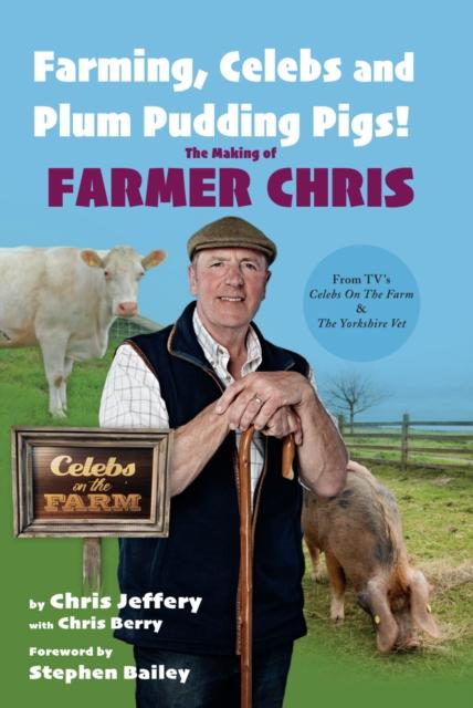 Vorderes Coverbild Farming, Celebs and Plum Pudding Pigs! The Making of Farmer Chris