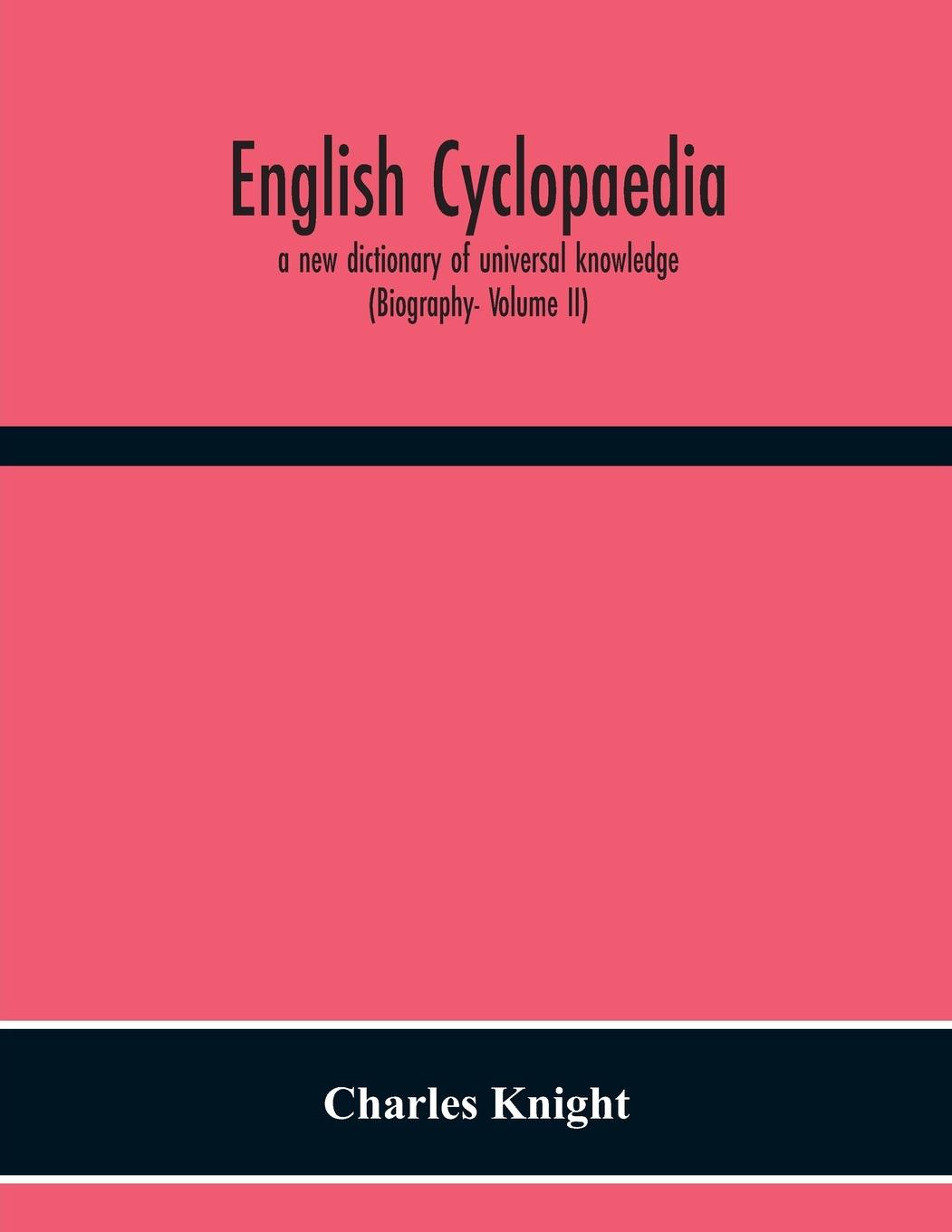 Vorderes Coverbild English Cyclopaedia, A New Dictionary Of Universal Knowledge (Biography- Volume Ii)