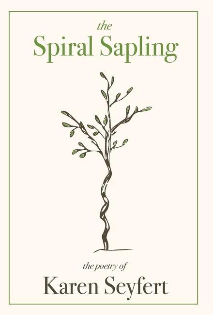 Vorderes Coverbild The Spiral Sapling: The Poetry of Karen Seyfert
