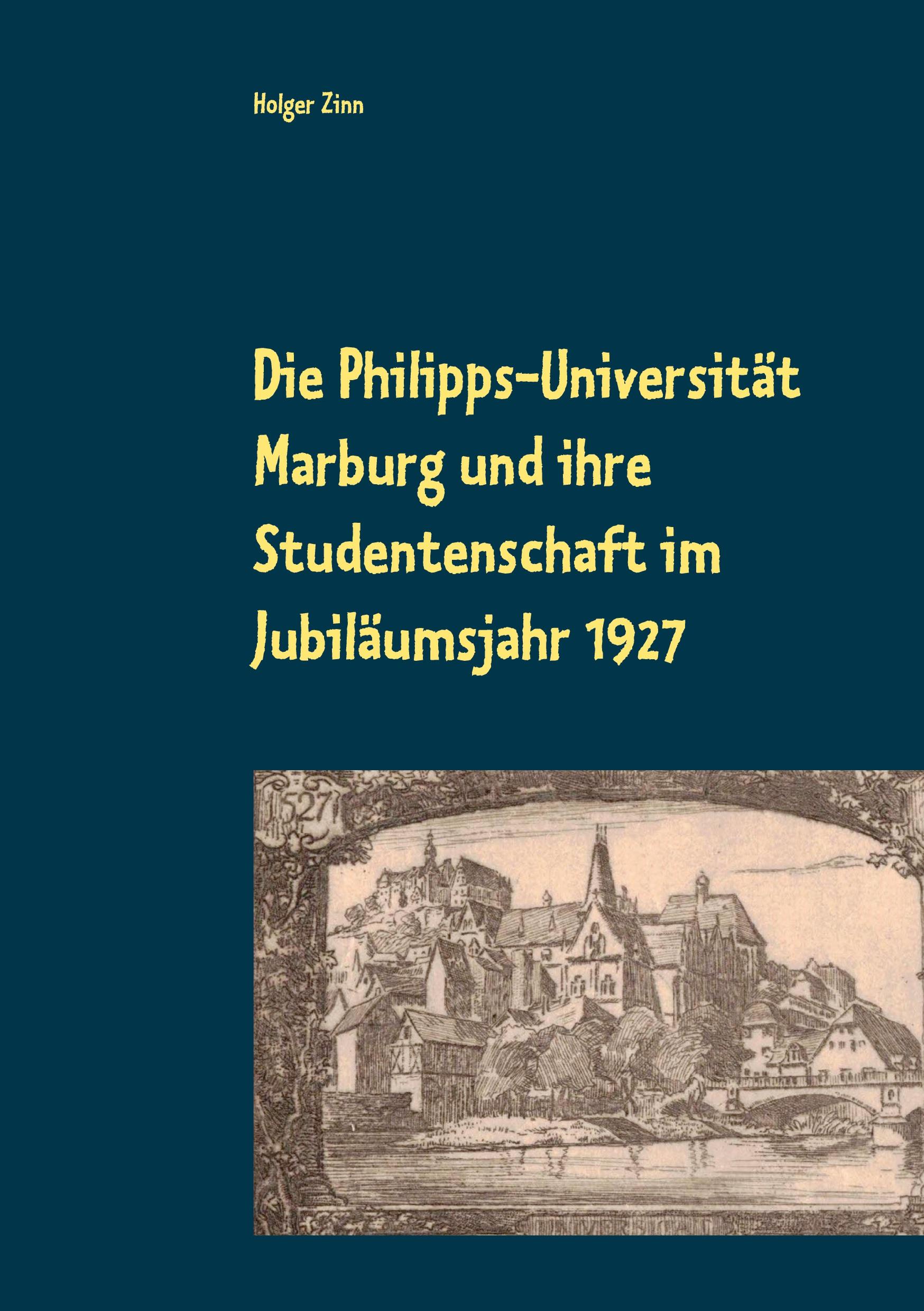 Vorderes Coverbild Die Philipps-Universität Marburg und ihre Studentenschaft im Jubiläumsjahr 1927