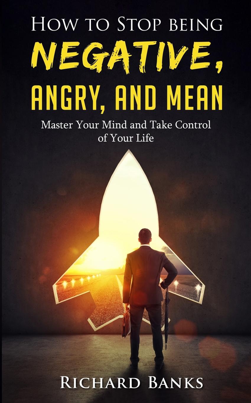 Vorderes Coverbild How to Stop Being Negative, Angry, and Mean