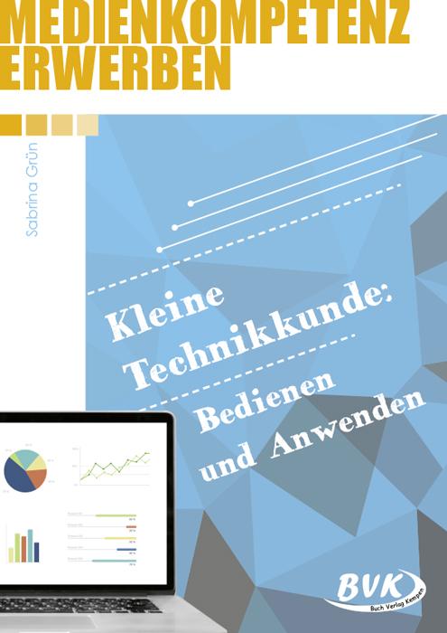 Vorderes Coverbild Medienkompetenz erwerben: Kleine Technikkunde: Bedienen und Anwenden