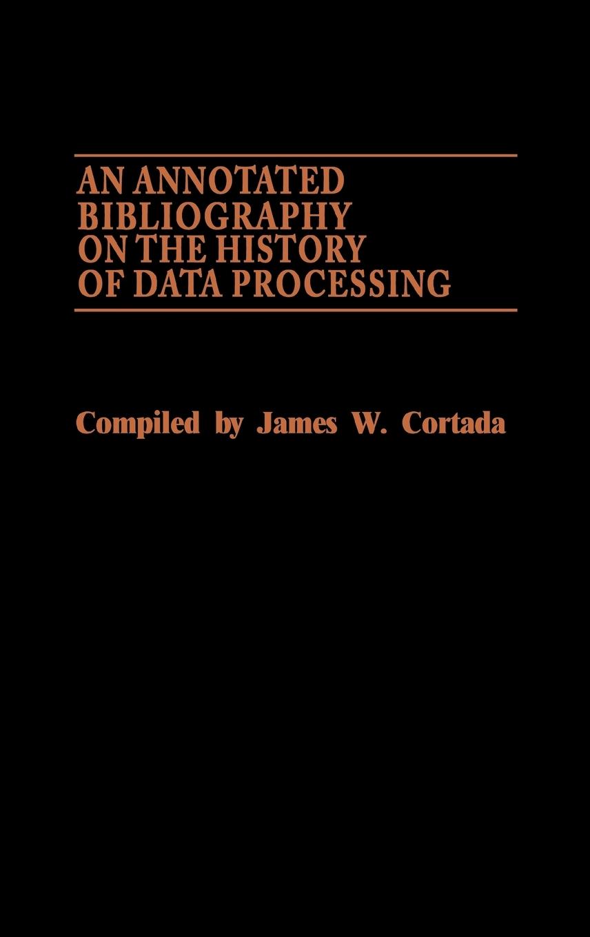 Vorderes Coverbild An Annotated Bibliography on the History of Data Processing.