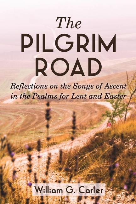 Vorderes Coverbild The Pilgrim Road: Reflections on the Songs of Ascent in the Psalms for Lent and Easter