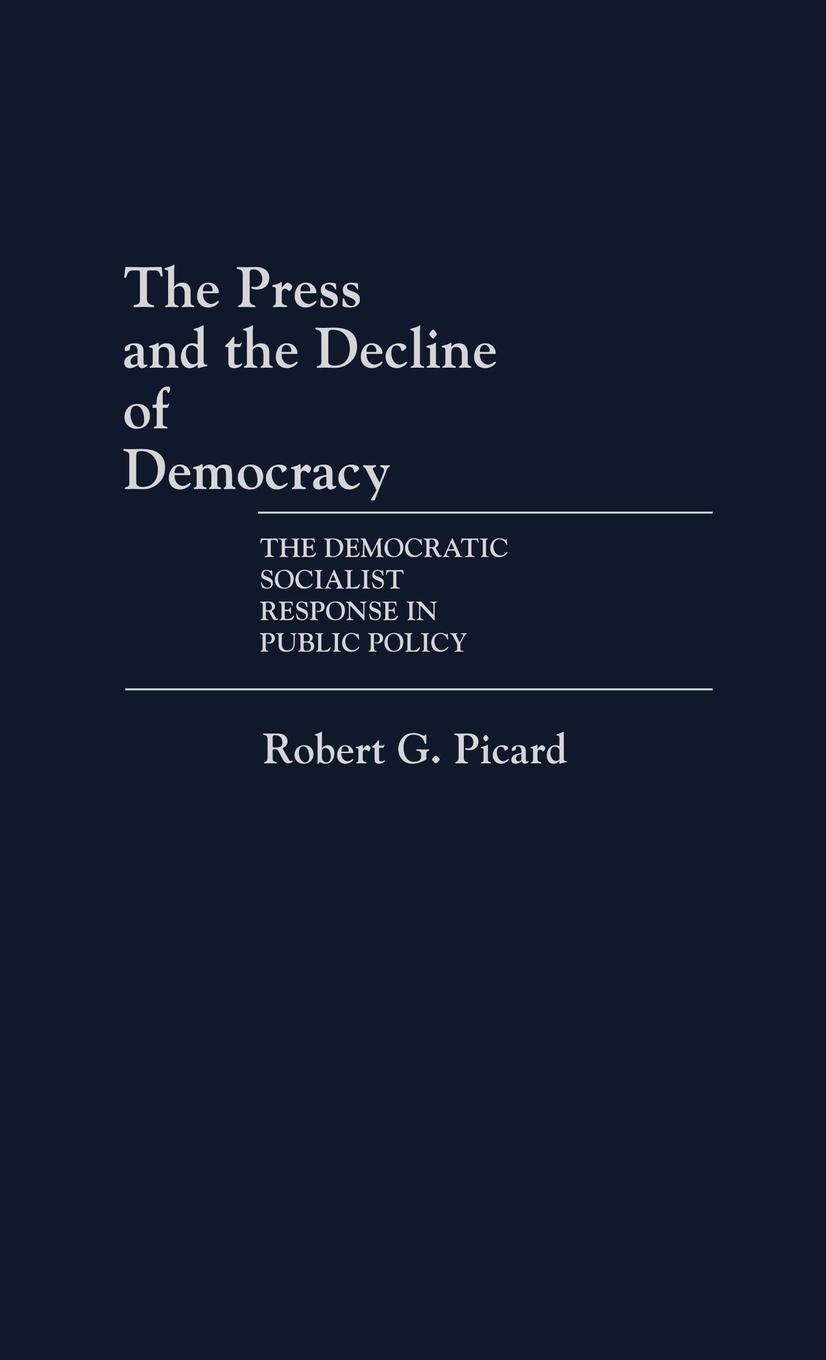 Vorderes Coverbild The Press and the Decline of Democracy