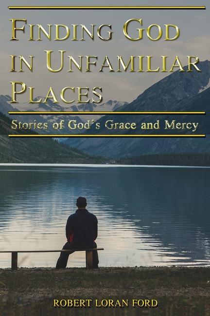 Vorderes Coverbild Finding God in Unfamiliar Places: Stories of God's Grace and Mercy