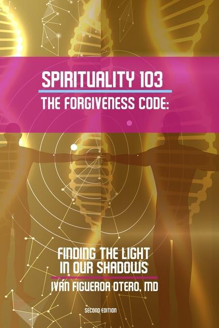 Vorderes Coverbild Spirituality 103, the Forgiveness Code: Finding the Light in Our Shadows