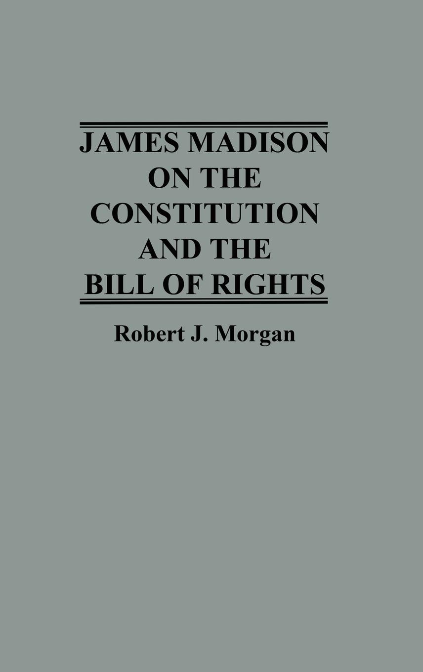 Vorderes Coverbild James Madison on the Constitution and the Bill of Rights