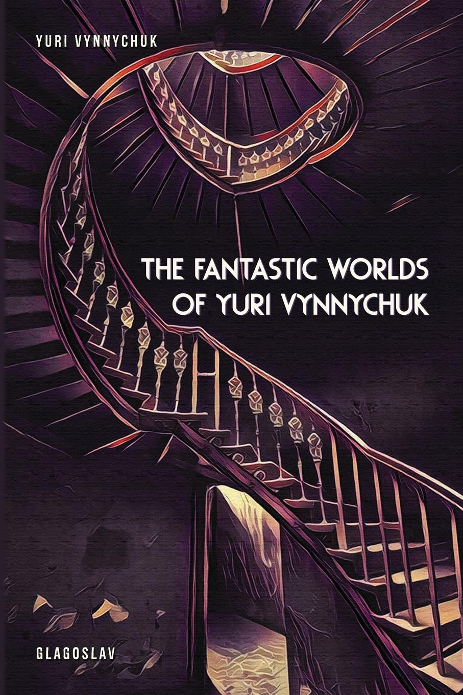 Vorderes Coverbild The Fantastic Worlds of Yuri Vynnychuk