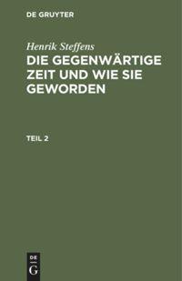 Vorderes Coverbild Henrik Steffens: Die gegenwärtige Zeit und wie sie geworden. Teil 2