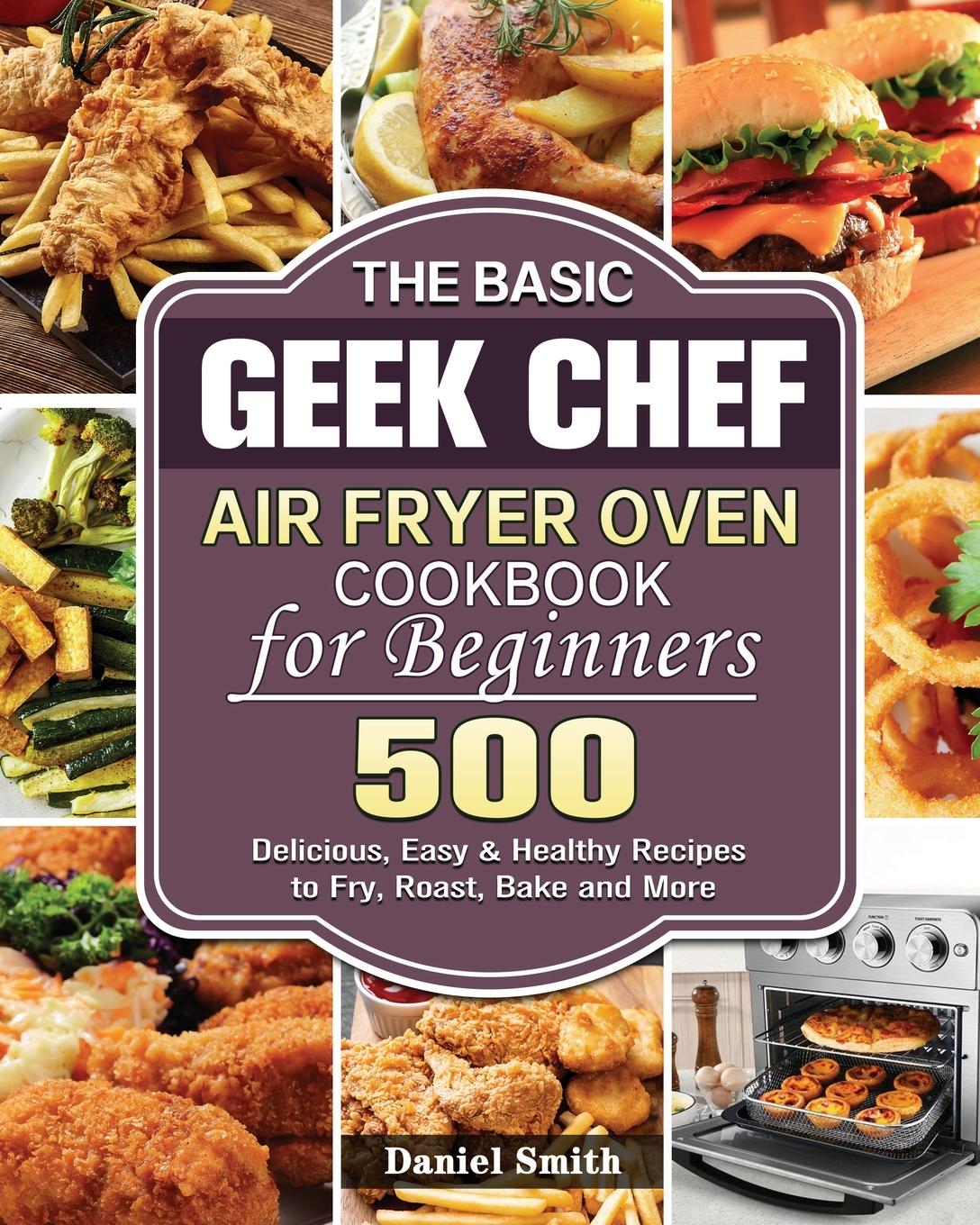 Vorderes Coverbild The Basic Geek Chef Air Fryer Oven Cookbook for Beginners