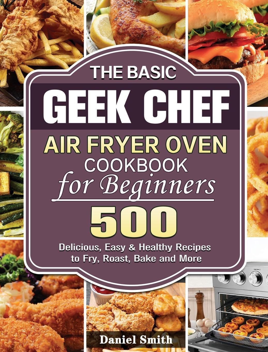 Vorderes Coverbild The Basic Geek Chef Air Fryer Oven Cookbook for Beginners