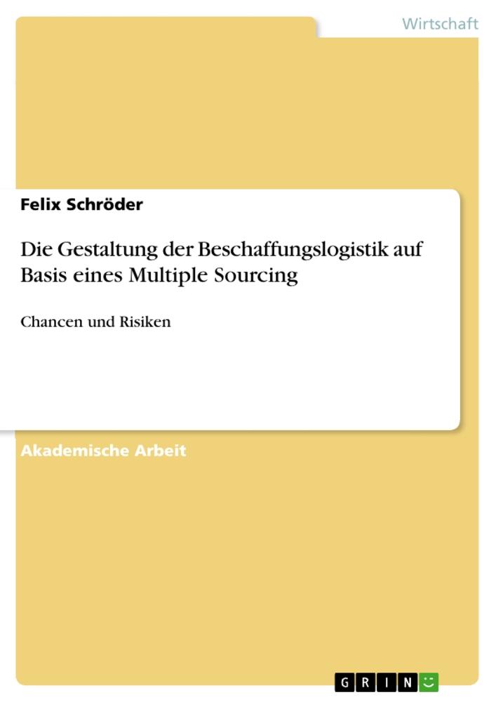 Vorderes Coverbild Die Gestaltung der Beschaffungslogistik auf Basis eines Multiple Sourcing