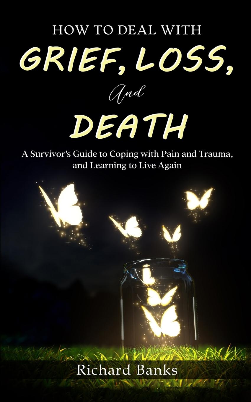 Vorderes Coverbild How to Deal with Grief, Loss, and Death
