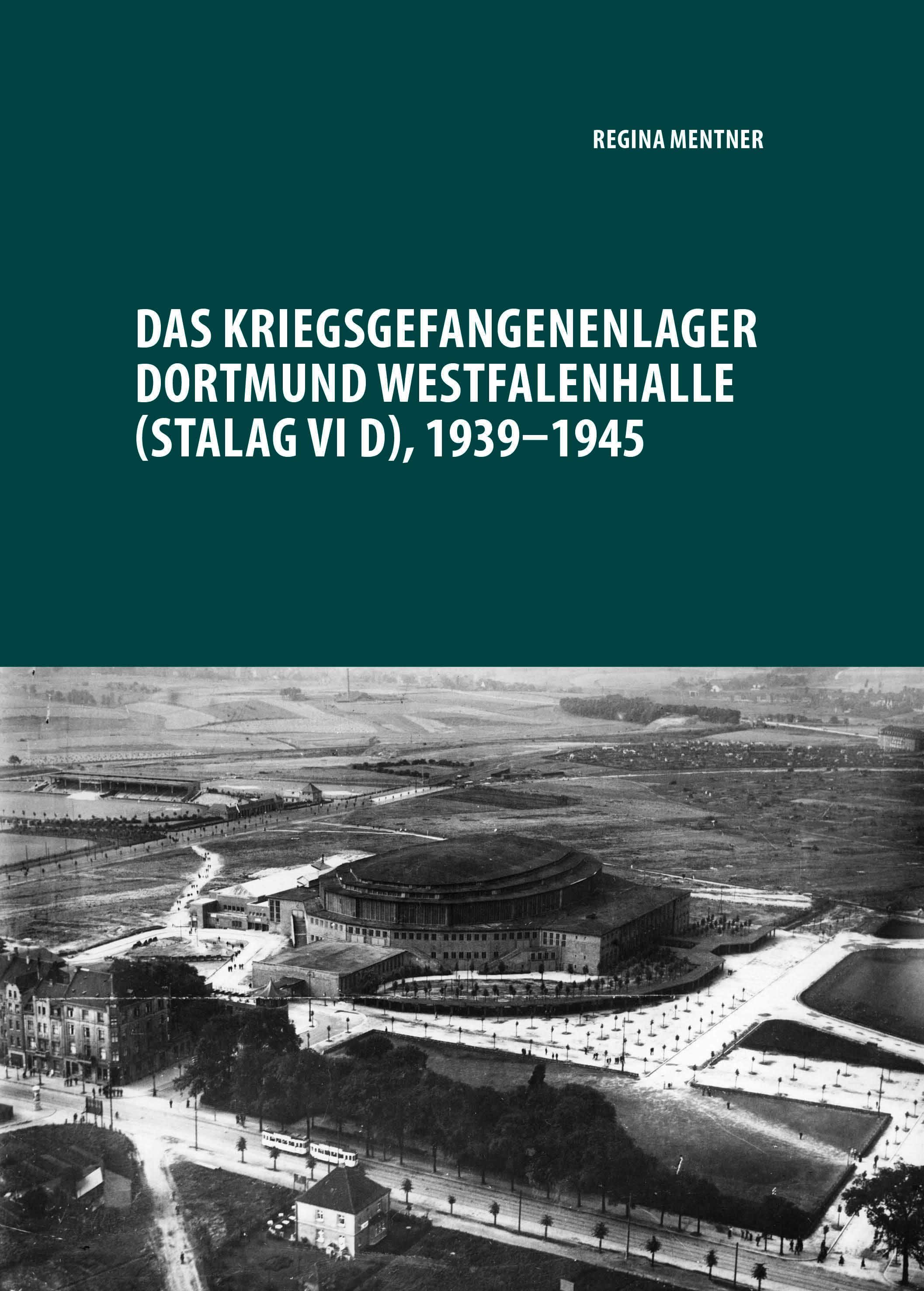 Vorderes Coverbild Das Kriegsgefangenenlager Dortmund Westfalenhalle (Stalag VI D), 1939-1945