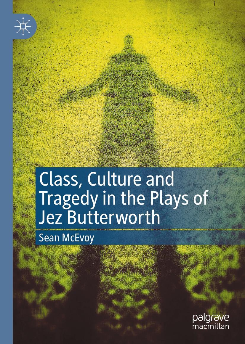 Vorderes Coverbild Class, Culture and Tragedy in the Plays of Jez Butterworth