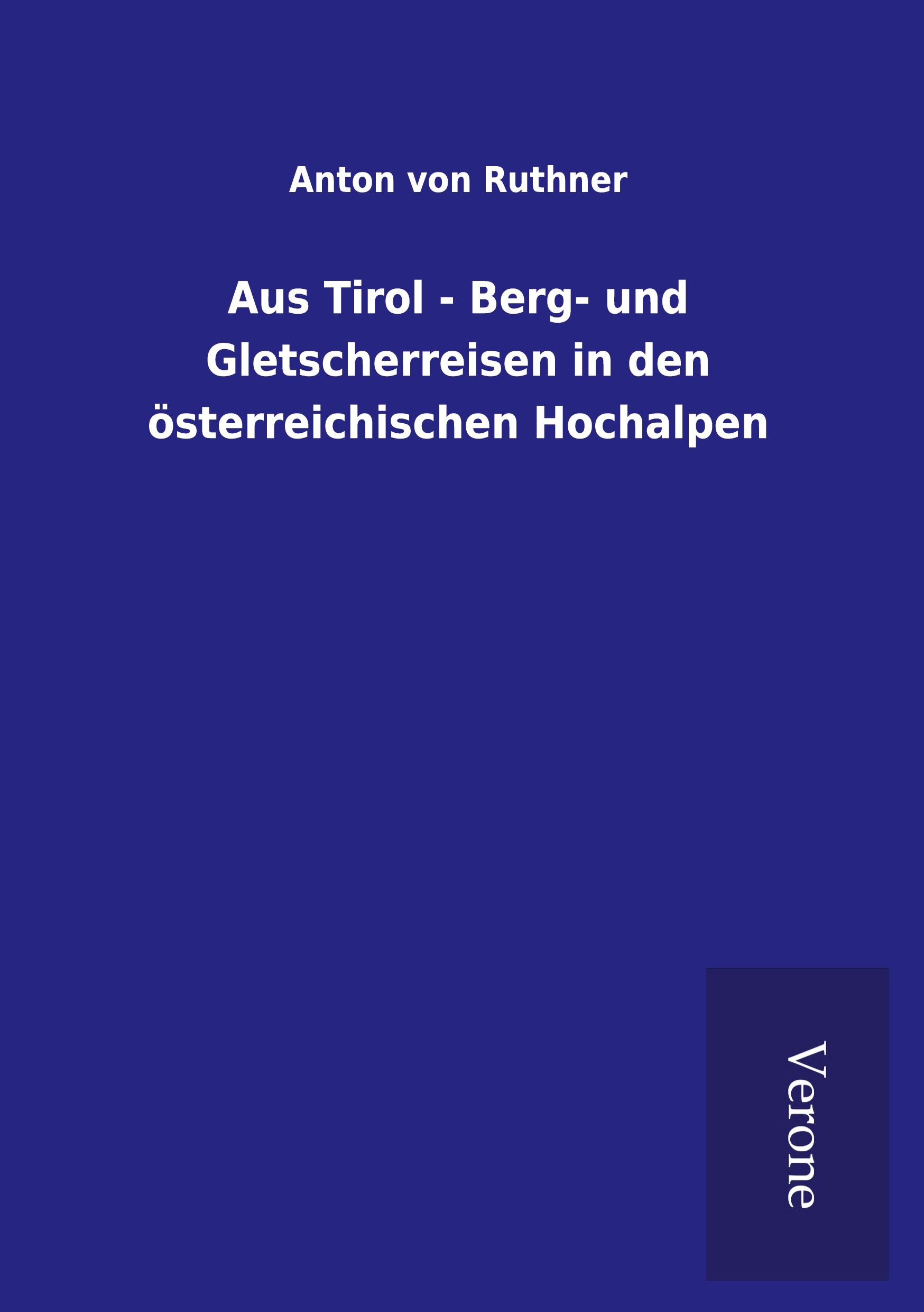 Vorderes Coverbild Aus Tirol - Berg- und Gletscherreisen in den österreichischen Hochalpen